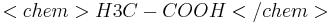 <chem>H3C-COOH</chem>