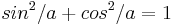 sin^2/ a+cos^2/ a=1