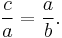 \frac{c}{a} = \frac{a}{b}.