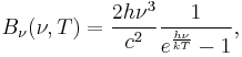 B_\nu (\nu, T) = \frac{2 h \nu^3}{c^2} \frac{1}{e^\frac{h \nu}{kT} - 1},