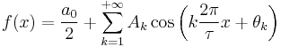  f(x) = \frac{a_0}{2} + \sum\limits_{k=1}^{+\infty} A_k\cos\left(k\frac{2\pi}{\tau}x+\theta_k\right)