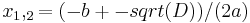 x_1,_2 = (-b +-sqrt(D))/(2a)