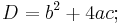 D = b^2+4ac ; 