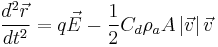 \frac{d^2\vec{r}}{dt^2} = q\vec{E} - \frac{1}{2}C_d\rho_aA\left|\vec{v}\right|\vec{v} 