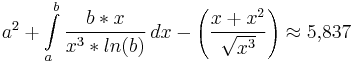  
a^2 + \int\limits_a^b \frac{b*x}{x^3*ln(b)}\,dx  - \left ( \frac{x+x^2}{\sqrt{x^3}} \right )     \approx 5{,}837
