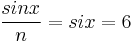  \frac{sinx}{n} = six = 6 