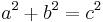 a^2 + b^2 = c^2 