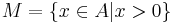 M=\{x\in A | x>0\}