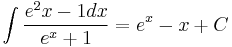  \int \frac {e^2x - 1 dx} {e^x + 1} = e^x -x + C 